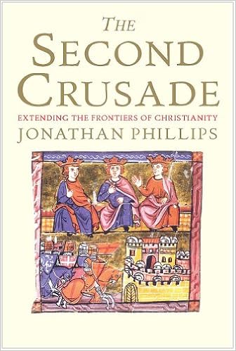 The Second Crusade Extending The Frontiers Of Christendom Phillips Jonathan 9780300164756 Amazon Com Books