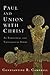 Paul and Union with Christ: An Exegetical and Theological Study