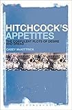 Hitchcock's Appetites: The Corpulent Plots of Desire and Dread by
