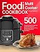 Foodi Multi-Cooker Cookbook: 500 Easy and Mouthwatering Foodi Multi-Cooker Recipes to Pressure Cook, Air Fry, Dehydrate, And More (With Complete Beginner's Guide)