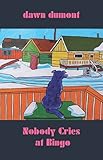 Nobody Cries At Bingo by Dawn Dumont