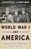 World War I and America: Told By the Americans Who Lived It (LOA #289) (Library of America (Hardcover)) by A. Scott Berg