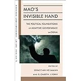 Mao’s Invisible Hand: The Political Foundations of Adaptive Governance in China (Harvard Contemporary China Series)