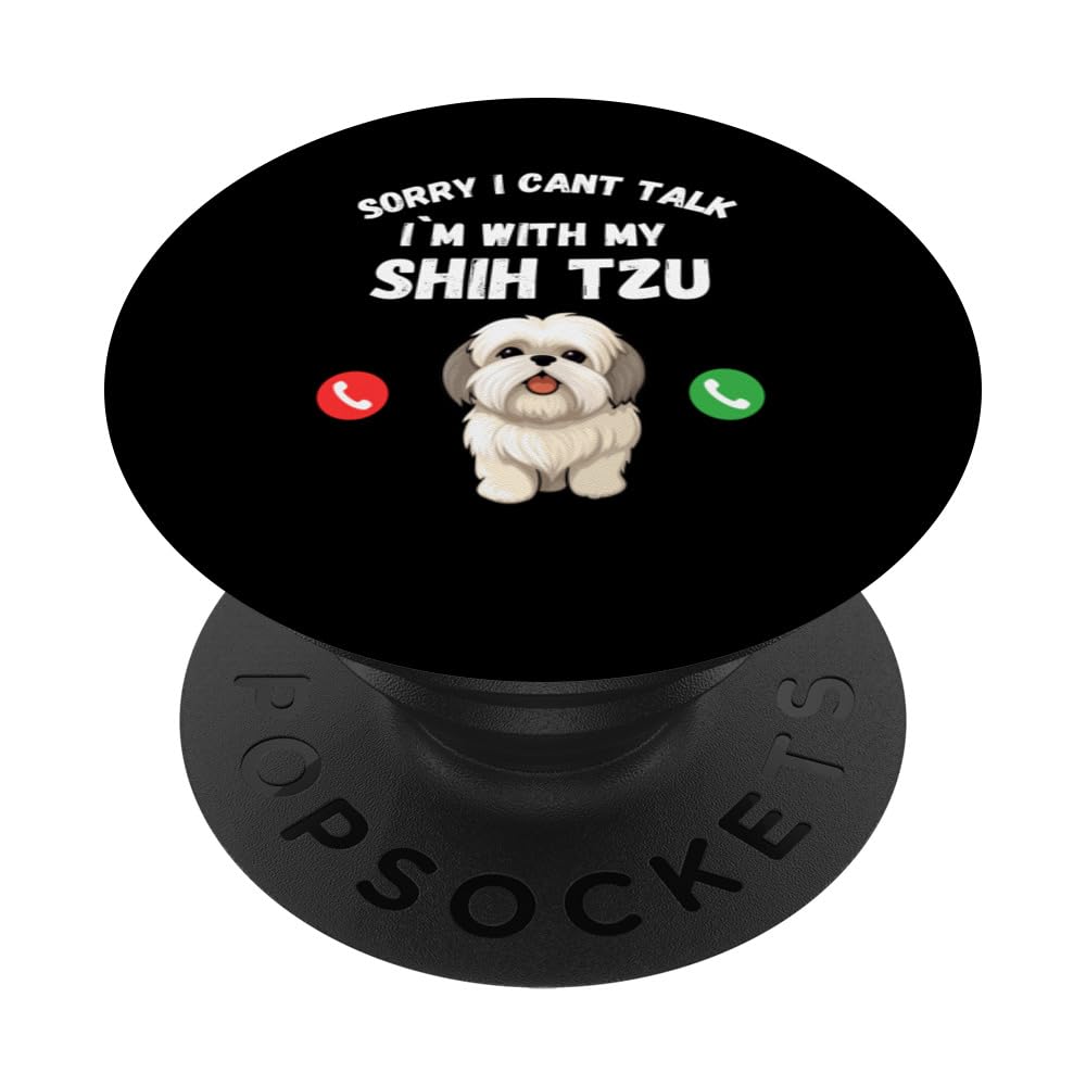 Sorry I Can't Talk, I'm With My Shih Tzu Dog, Lovers Print PopSockets Swappable PopGrip