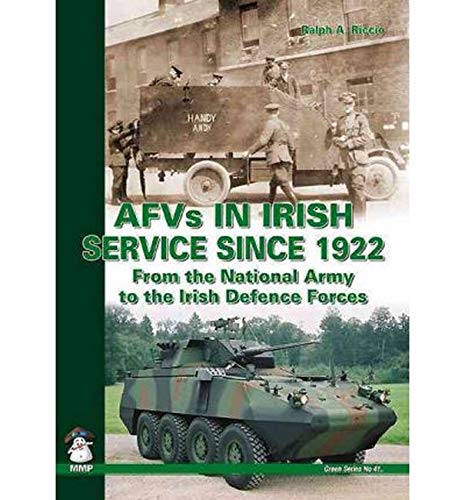 Afvs in Irish Service Since 1922: From the National Army to the Irish Defence Forces (Green Series) by Ralph A. Riccio