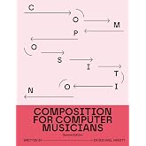 Composition for Computer Musicians: Second Edition
