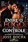 Livro Entre o Fogo e o Controle: Uma paixão intensa entre o medo de amar e a coragem de se entregar