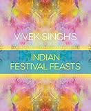 Vivek Singh's Indian Festival Feasts by Vivek Singh