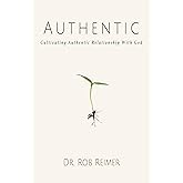 Authentic: Cultivating Authentic Relationship with God
