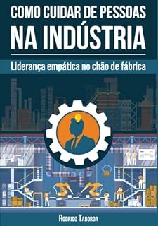 Livro Como cuidar de pessoas na indústria : Liderança empática no chão de fábrica
