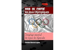 Pour ou contre les Jeux Olympiques: Décryptage impartial des enjeux des olympiades (French Edition)