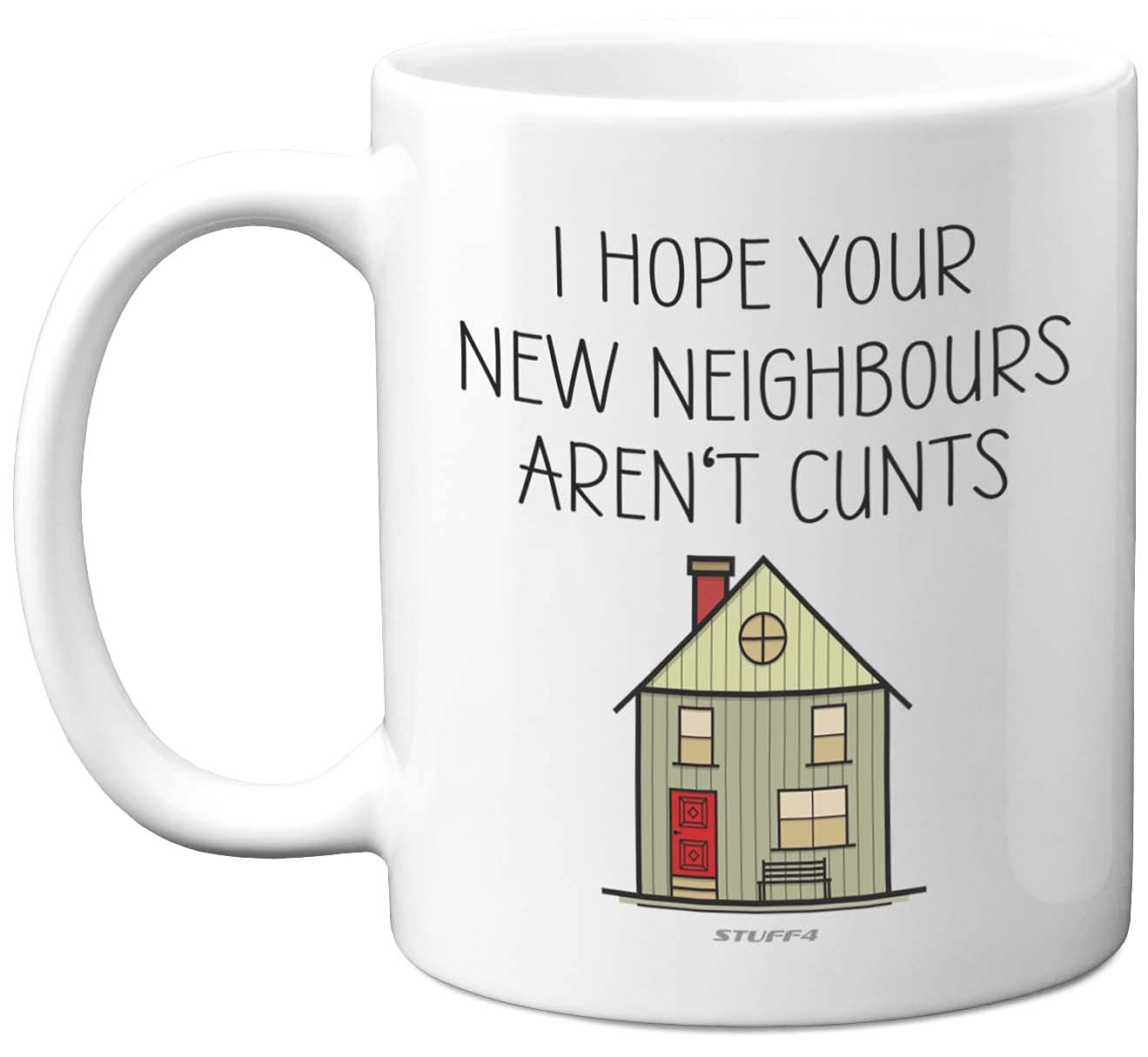 Stuff4 Funny New Home Gifts - I Hope Your New Neighbours aren't C**ts Mug - House Gift Ideas, Rude Moving in Gifts for Friends, First Mortgage House Warming Present, 11oz Ceramic Dishwasher Safe Mugs