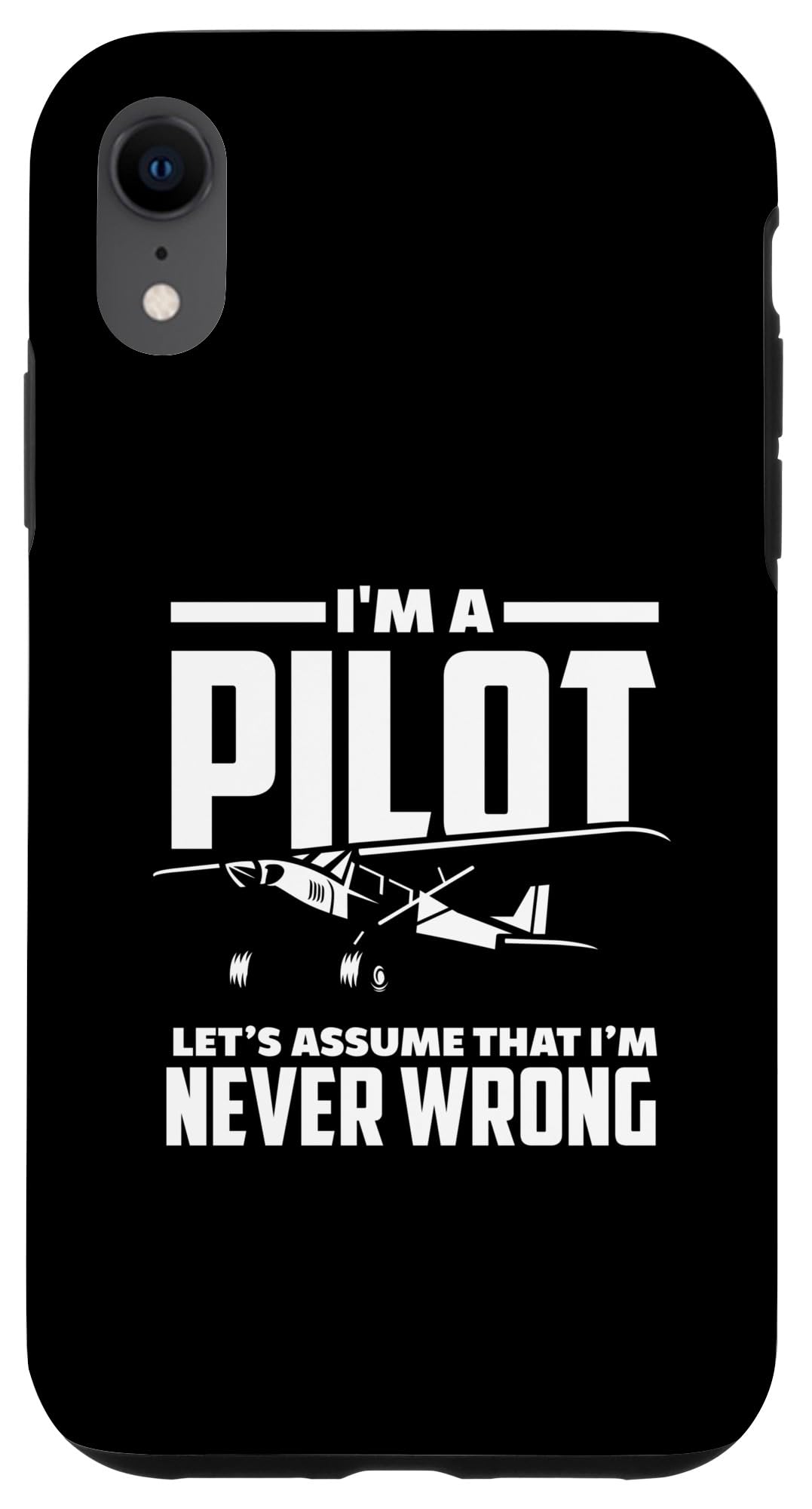 iPhone XR I'm A Pilot I'm Never Wrong Funny Pilot In Training Pilot Case