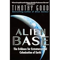Alien Base:: The Evidence For Extraterrestrial Colonization Of Earth