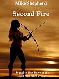 Second Fire: Sequel to First Dawn of the Lost Millenium Trilogy (The Lost Millennium Trilogy Book 2) by Mike Shepherd, writing as