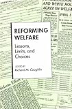 Reforming Welfare : Lessons, Limits, and Choices, , 0826311318