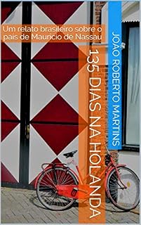 Livro 135 dias na Holanda: Um relato brasileiro sobre o país de Maurício de Nassau
