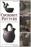 Cherokee Pottery: From the Hands of our Elders (American Heritage) by M. Anna Fariello