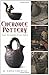 Cherokee Pottery: From the Hands of our Elders (American Heritage) by M. Anna Fariello
