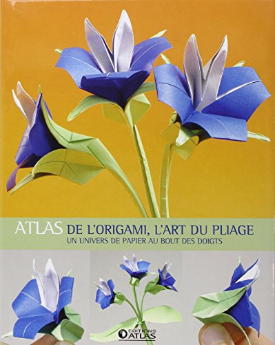 Atlas de l'Origami, l'Art du Pliage : Un univers de papier au bout des doigts by Tania Capron
