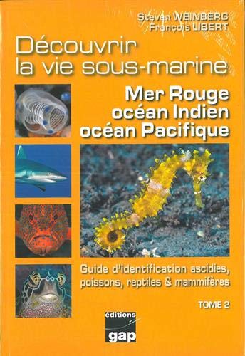 Découvrir la vie sous-marine : mer Rouge, océan Indien, océan Pacifique : Tome 2, Guide d'identification ascidies, poissons, reptiles & mammifères by 