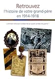 Retrouvez l'histoire de votre grand-père en 1914-1918 by