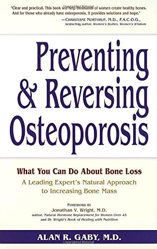 Preventing and Reversing Osteoporosis: What You Can Do About Bone Loss - A Leading Expert's Natural Approach to Increasing Bone Mass