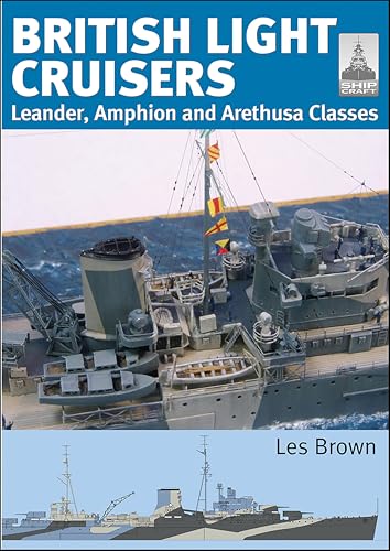 British Light Cruisers: Leander, Amphion and Arethusa Classes (ShipCraft) (English Edition)