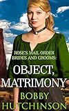 ROSE'S MAIL ORDER BRIDES AND GROOMS: OBJECT: MATRIMONY (WESTERN PRAIRIE BRIDES Book 3)
