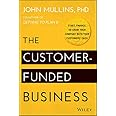 The Customer-Funded Business: Start, Finance, or Grow Your Company with Your Customers' Cash