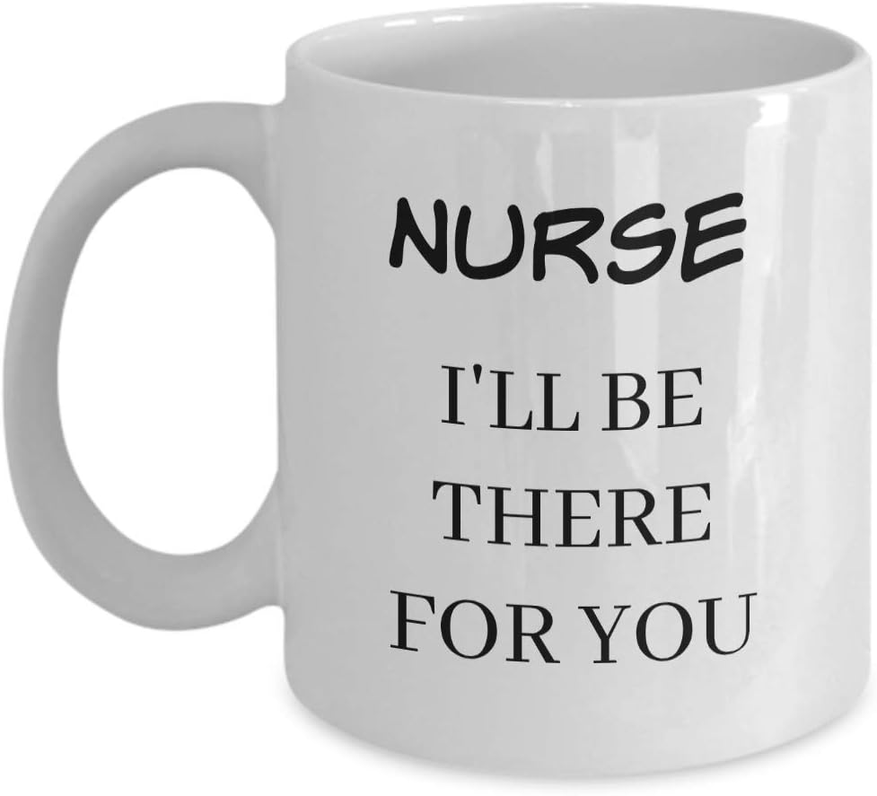 Funny coffee mug 11oz Nurse i'll be there for you, Cute
