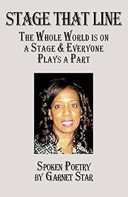 Stage That Line - The Whole World is on a Stage & Everyone Plays a Part: Spoken Poetry by Garnet Star
