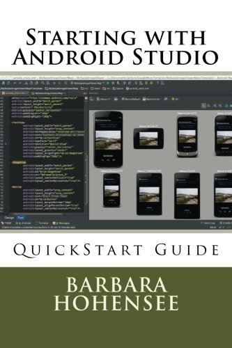 Starting with Android Studio: QuickStart Guide by Barbara Hohensee