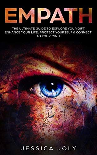 Empath: The Ultimate Guide to Explore your Gift, Enhance your Life, Protect Yourself & Connect to your Mind: (Highly Sensitive Person, Emotional Health, Toxic Relationships, Energy, Self Protection) Kindle Edition