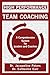 High Performance Team Coaching: A Comprehensive System for Leaders and Coaches