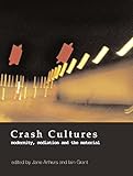Crash Cultures: Modernity, Mediation and the Material by Jane Arthurs, Iain Grant