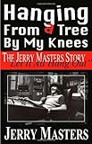 Hanging From A Tree By My Knees by Jerry Masters
