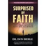 Surprised by Faith: A Skeptic Discovers More to Life than What We Can See, Touch, and Measure