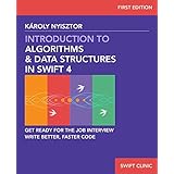 Introduction to Algorithms and Data Structures in Swift 4: Get ready for programming job interviews. Write better, faster Swift code. (Swift Clinic Book 1)
