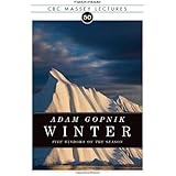 Winter: Five Windows on the Season (The CBC Massey Lectures)