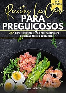 Livro Receitas para preguiçosos - 147 Receitas Low Carb Deliciosas para Emagrecimento: 147 receitas simples, sensacionais, deliciosas, fáceis e saudáveis.