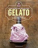The Art of Making Gelato: 50 Flavors to Make at Home