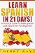 Spanish: Learn Spanish In 21 DAYS! – A Practical Guide To Make Spanish Look Easy! EVEN For Beginners (Spanish, French, German, Italian)