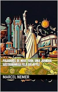 Livro Paladares de Nova York: Uma Jornada Gastronômica pela Big Apple (Degustando o Continente: Uma Viagem pelas Capitais Gastronômicas da América do Norte Livro 1)