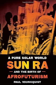 A Pure Solar World: Sun Ra and the Birth of Afrofuturism