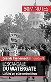Le scandale du Watergate: L'affaire qui a fait tomber Nixon (French Edition) by Quentin Convard, 50Minutes