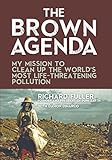 The Brown Agenda: My Mission to Clean Up the World's Most Life-Threatening Pollution by Richard Fuller, Damon DiMarco