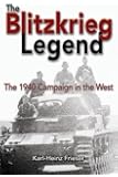 The Blitzkrieg Legend: The 1940 Campaign in the West