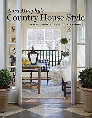 Nora Murphy'S Country House Style: Making Your House A Country Home