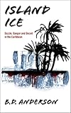 Island Ice: Dazzle, Danger and Deceit in the Caribbean